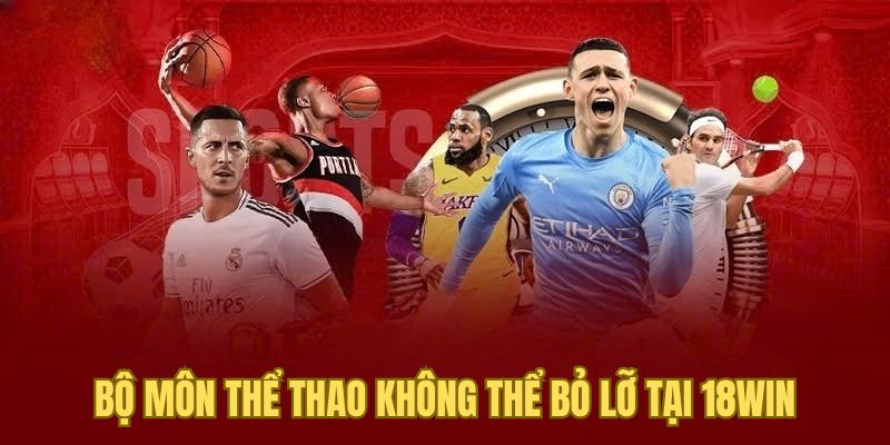 Bộ môn thể thao không thể bỏ lỡ tại 18WIN