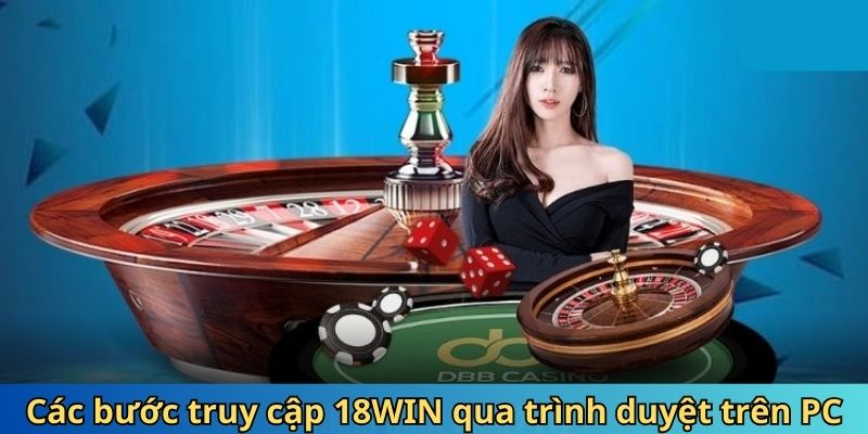 Các bước đăng nhập 18WIN qua trình duyệt trên PC