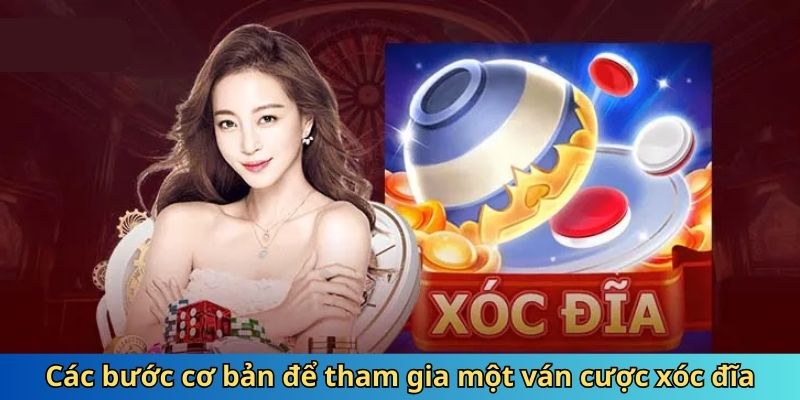 Các bước cơ bản để tham gia một ván cược xóc đĩa