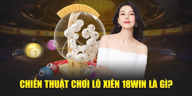 Chiến thuật chơi lô xiên 18win là gì?