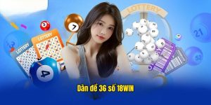 Dàn đề 36 số tại hệ thống 18win