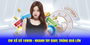 Loại hình GW xổ số 18win thưởng lớn