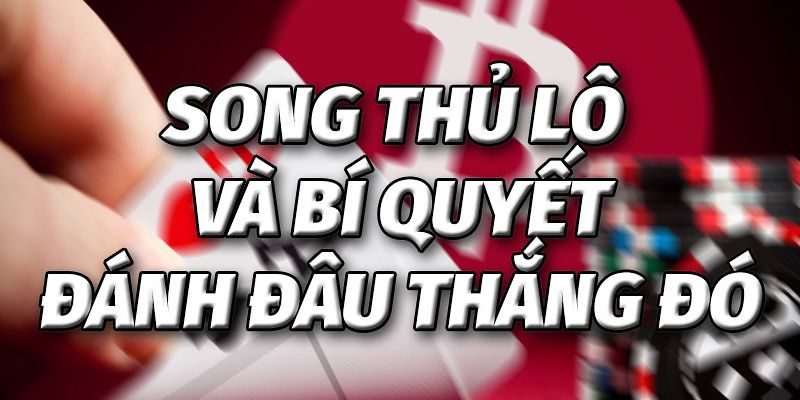 Một vài cách đánh song thủ lô tại 18Win mà người chơi nên biết